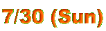 7/30 (Sun)